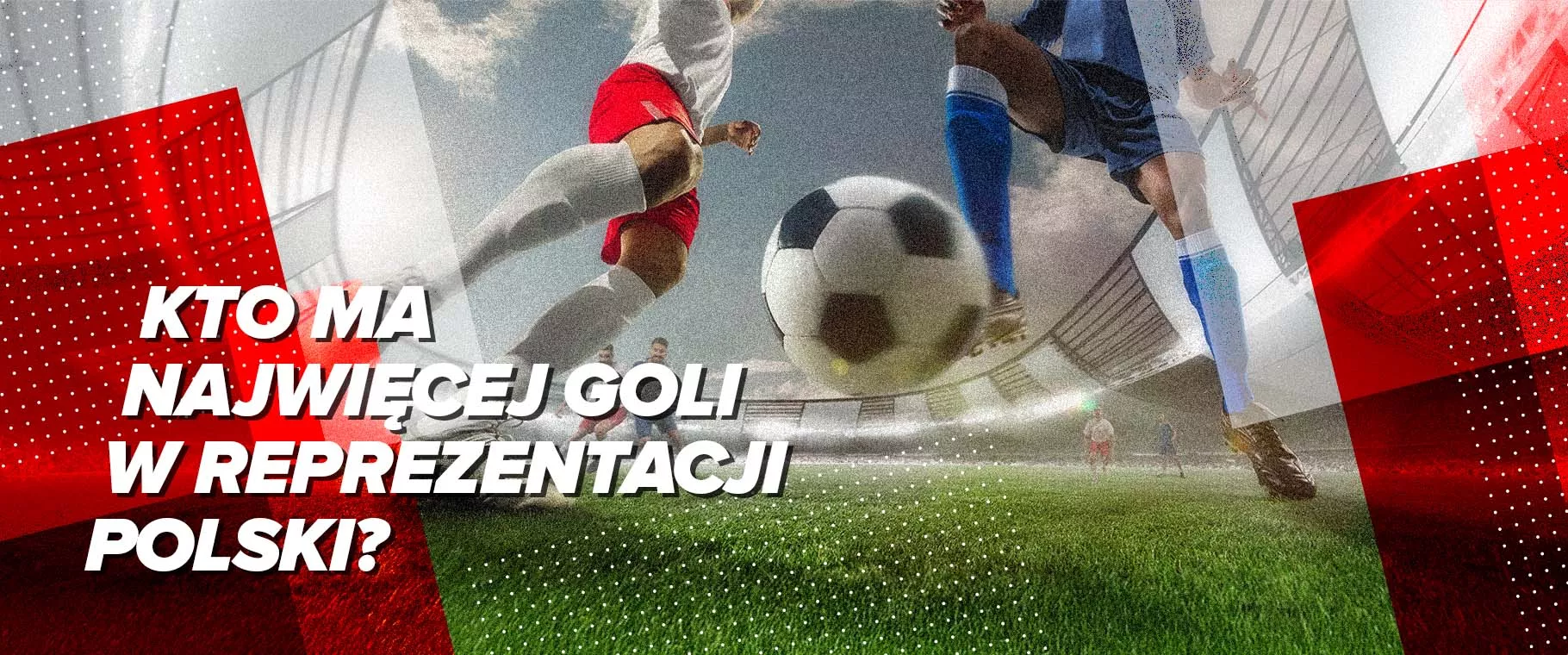 Kto ma najwięcej goli w reprezentacji Polski?