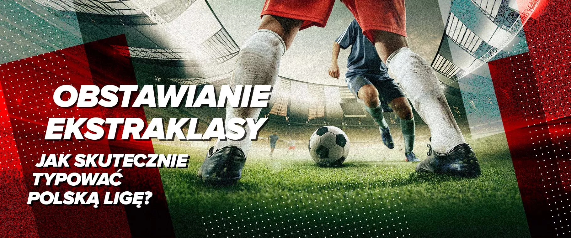 Obstawianie Ekstraklasy - jak skutecznie typować polską ligę?